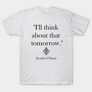 "I’ll think about that tomorrow." T-Shirt